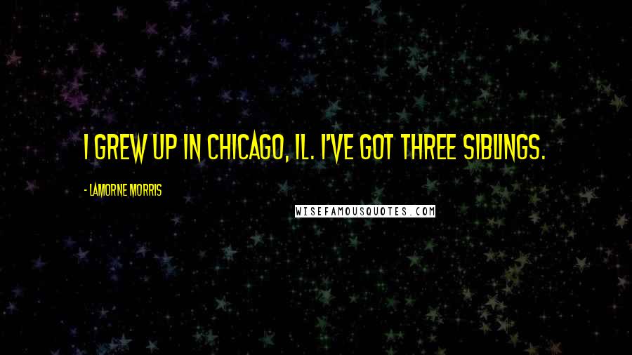 Lamorne Morris quotes: I grew up in Chicago, IL. I've got three siblings.