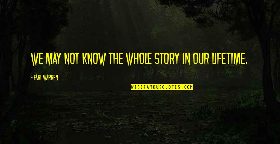 Lamour Dure Trois Ans Quotes By Earl Warren: We may not know the whole story in Lamour Dure Trois Ans Quotes By Earl Warren: We may not know the whole story in