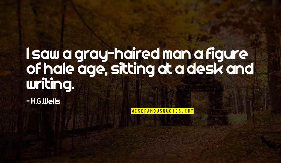 Lamoureux Properties Quotes By H.G.Wells: I saw a gray-haired man a figure of