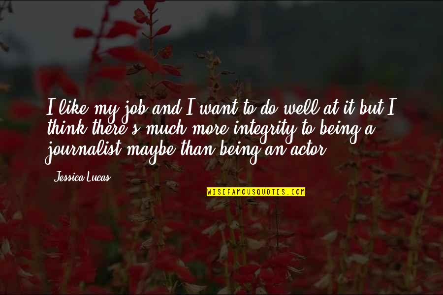 Lamours Book Quotes By Jessica Lucas: I like my job and I want to