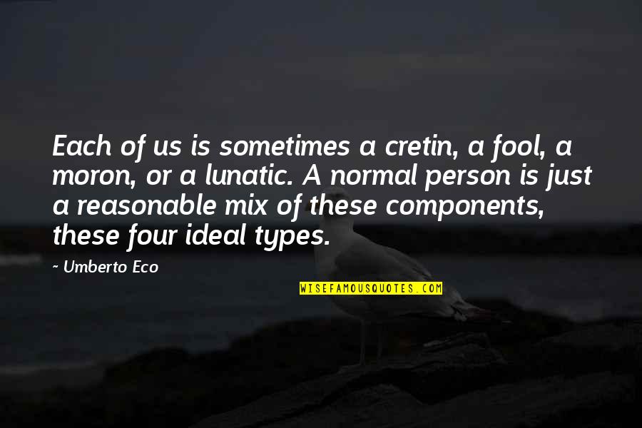 Lamours Book Quotes By Umberto Eco: Each of us is sometimes a cretin, a