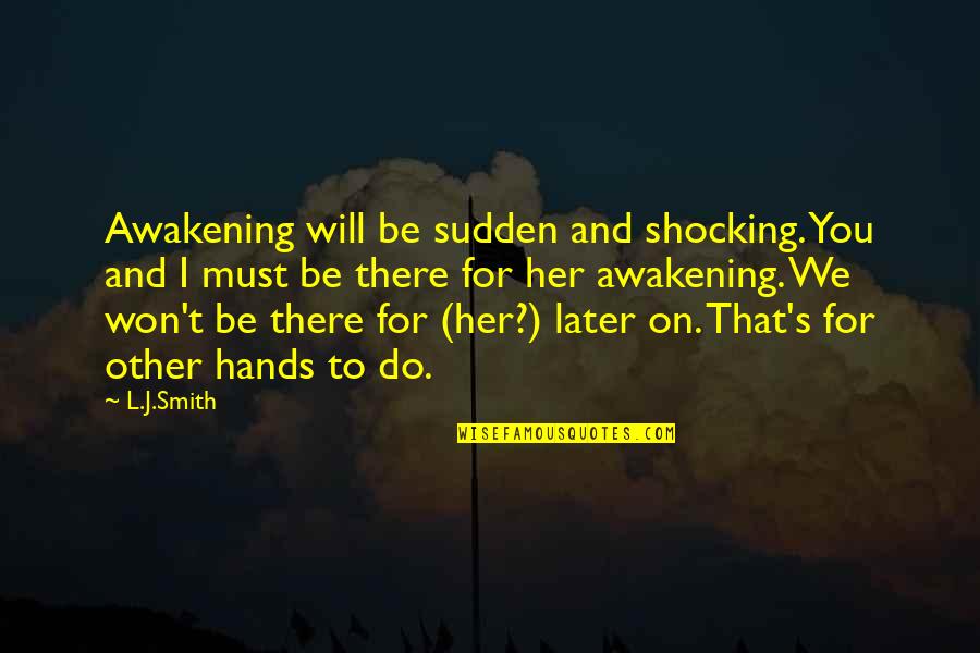 L'amour's Quotes By L.J.Smith: Awakening will be sudden and shocking. You and