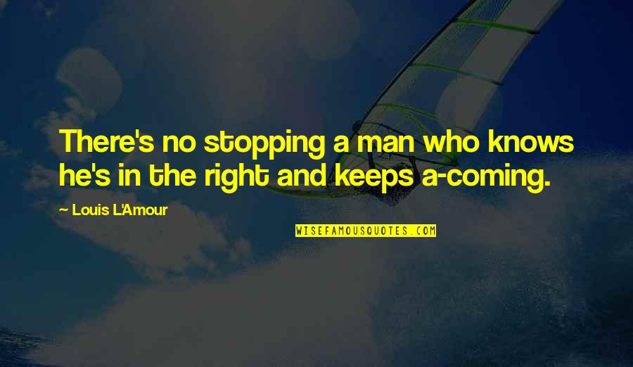 L'amour's Quotes By Louis L'Amour: There's no stopping a man who knows he's