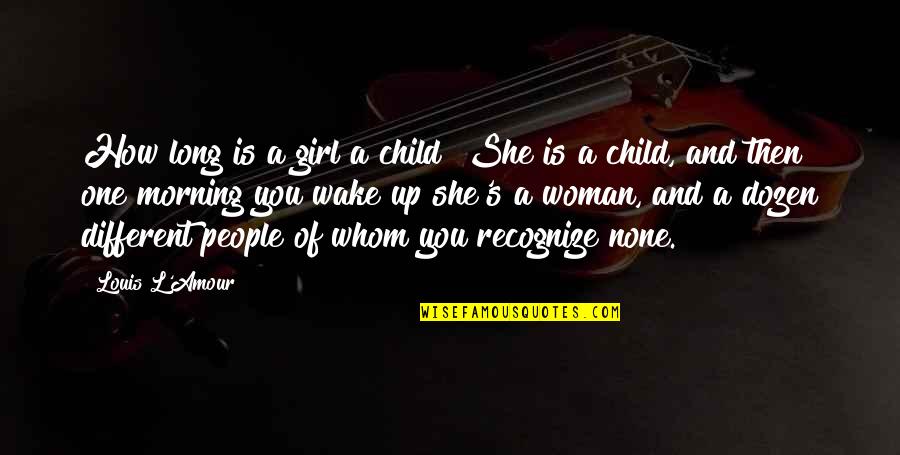 L'amour's Quotes By Louis L'Amour: How long is a girl a child? She