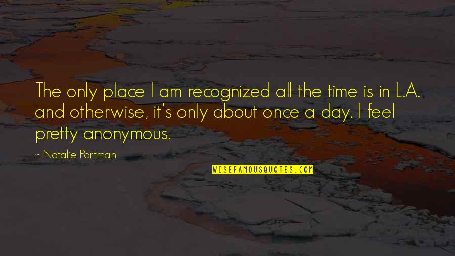 L'amour's Quotes By Natalie Portman: The only place I am recognized all the