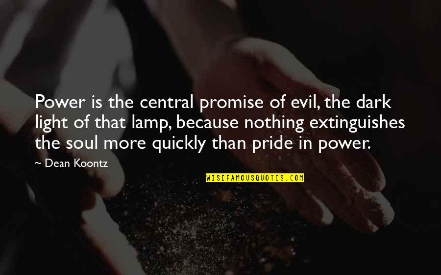 Lamp Light Quotes By Dean Koontz: Power is the central promise of evil, the