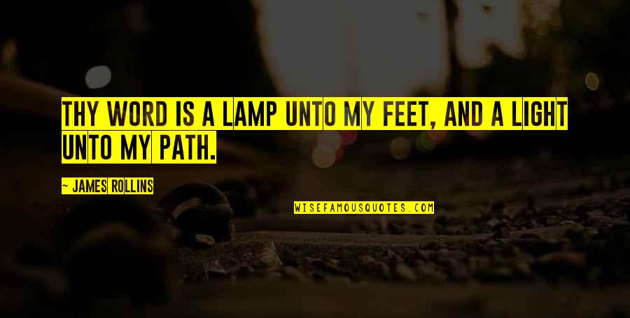 Lamp Light Quotes By James Rollins: Thy word is a lamp unto my feet,