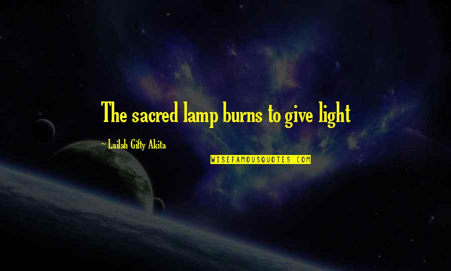 Lamp Light Quotes By Lailah Gifty Akita: The sacred lamp burns to give light
