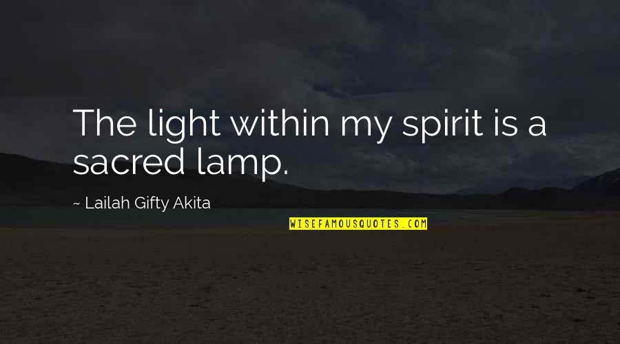 Lamp Light Quotes By Lailah Gifty Akita: The light within my spirit is a sacred