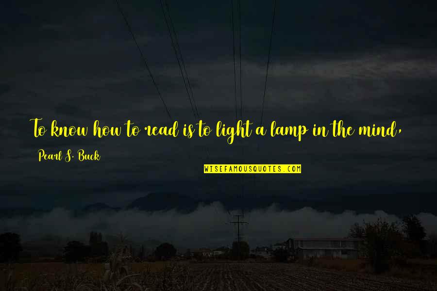 Lamp Light Quotes By Pearl S. Buck: To know how to read is to light