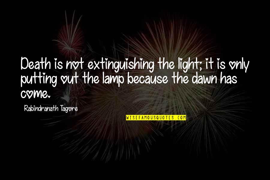 Lamp Light Quotes By Rabindranath Tagore: Death is not extinguishing the light; it is