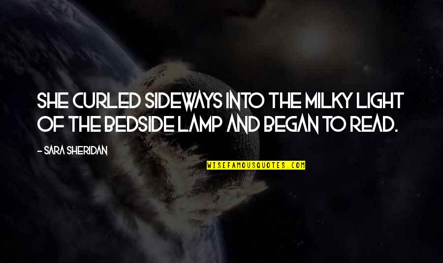 Lamp Light Quotes By Sara Sheridan: She curled sideways into the milky light of