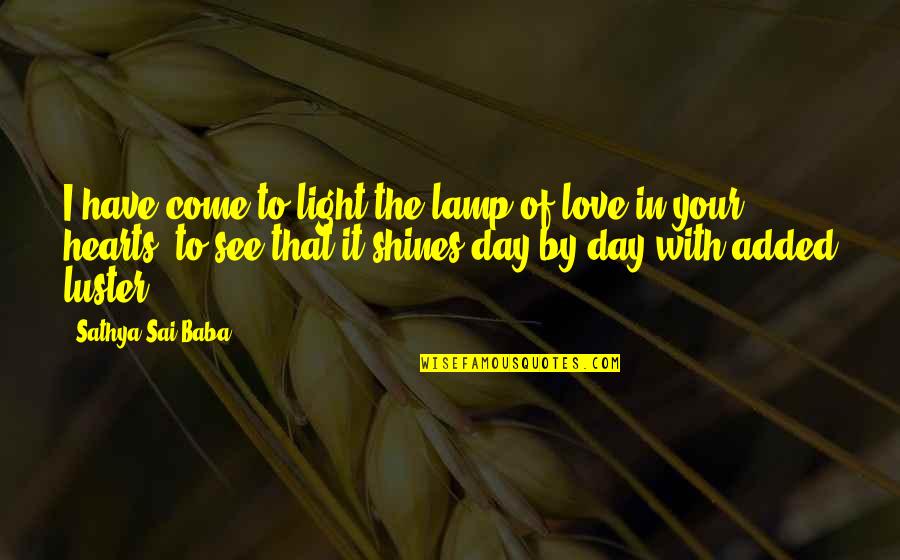 Lamp Light Quotes By Sathya Sai Baba: I have come to light the lamp of