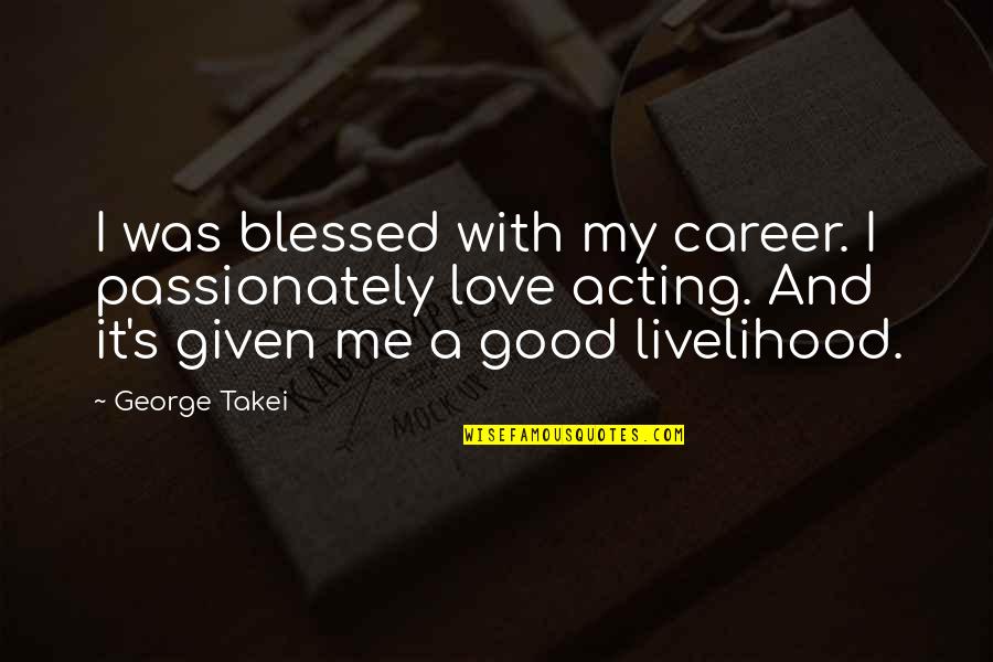 Lamp Lightening Quotes By George Takei: I was blessed with my career. I passionately