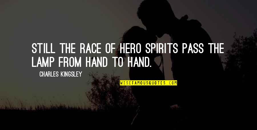 Lamp Quotes By Charles Kingsley: Still the race of hero spirits pass the