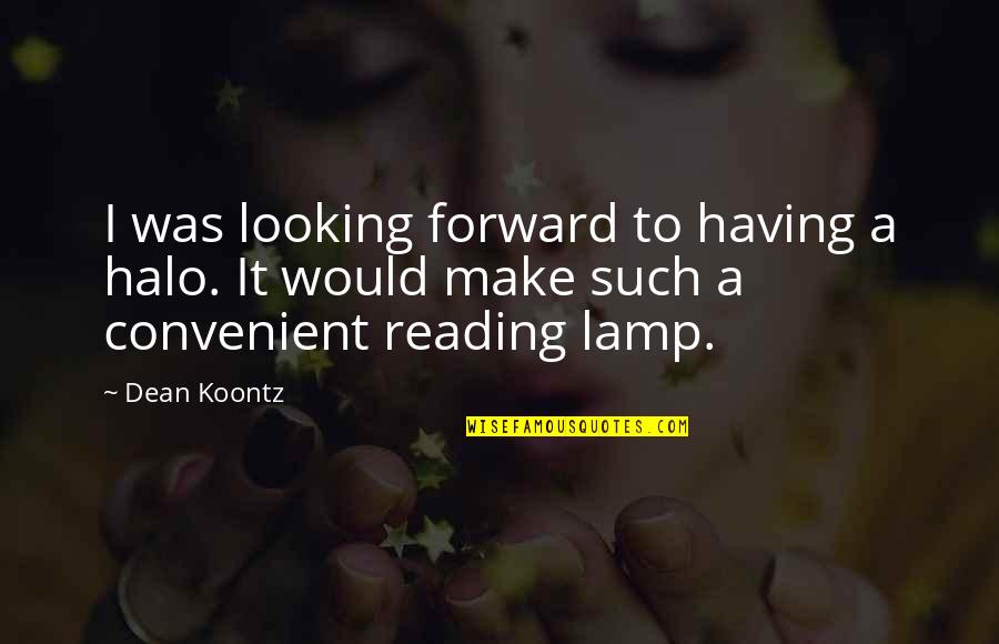 Lamp Quotes By Dean Koontz: I was looking forward to having a halo.