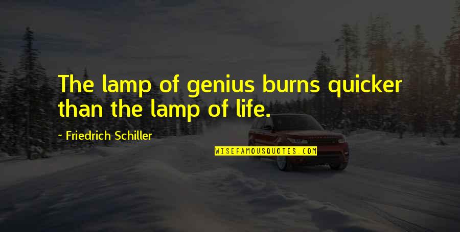 Lamp Quotes By Friedrich Schiller: The lamp of genius burns quicker than the