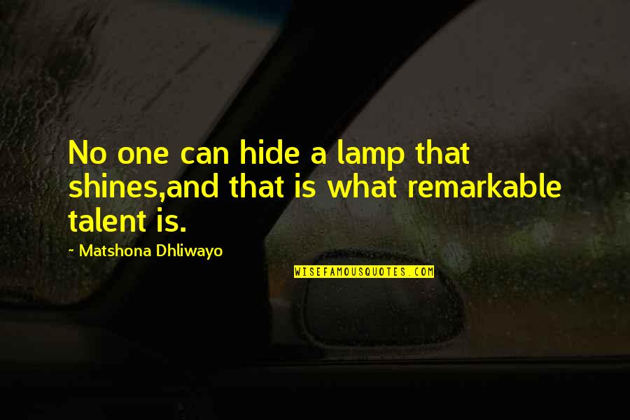 Lamp Quotes By Matshona Dhliwayo: No one can hide a lamp that shines,and