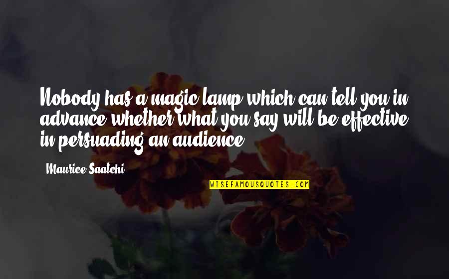 Lamp Quotes By Maurice Saatchi: Nobody has a magic lamp which can tell