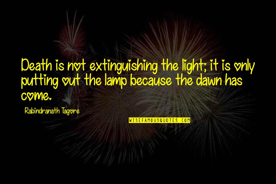 Lamp Quotes By Rabindranath Tagore: Death is not extinguishing the light; it is