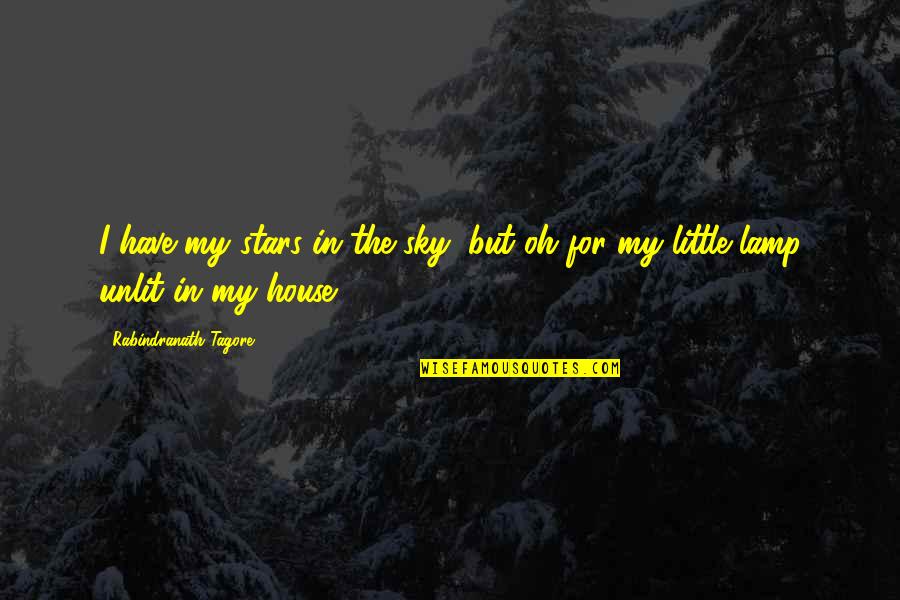 Lamp Quotes By Rabindranath Tagore: I have my stars in the sky, but