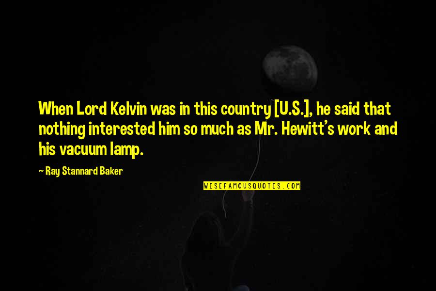 Lamp Quotes By Ray Stannard Baker: When Lord Kelvin was in this country [U.S.],