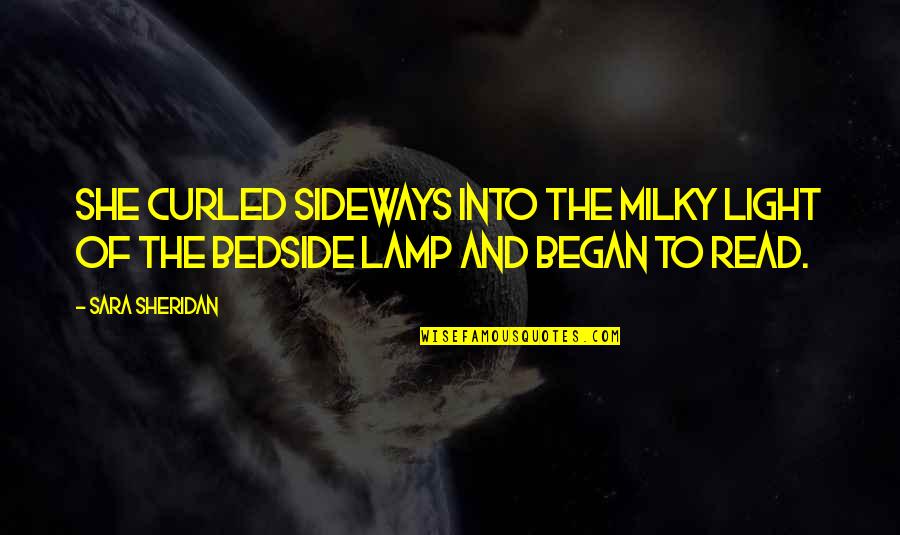 Lamp Quotes By Sara Sheridan: She curled sideways into the milky light of