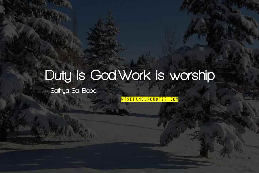 Lampadephoros Quotes By Sathya Sai Baba: Duty is God;Work is worship.