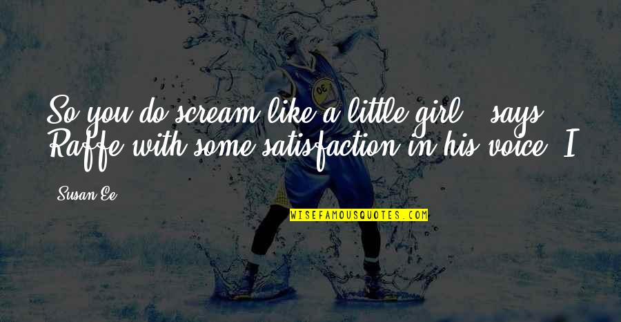 Lampadina Quotes By Susan Ee: So you do scream like a little girl,"