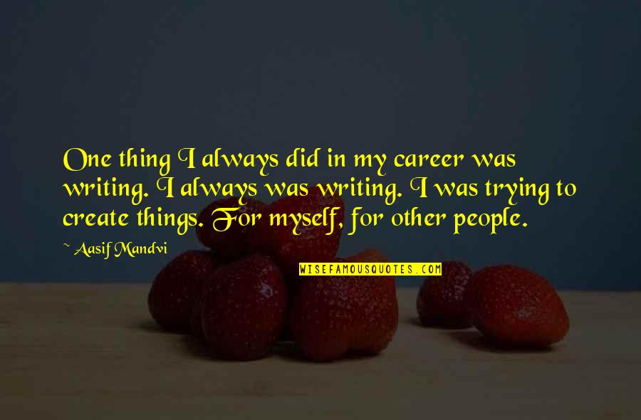 Lampara De Techo Quotes By Aasif Mandvi: One thing I always did in my career Lampara De Techo Quotes By Aasif Mandvi: One thing I always did in my career