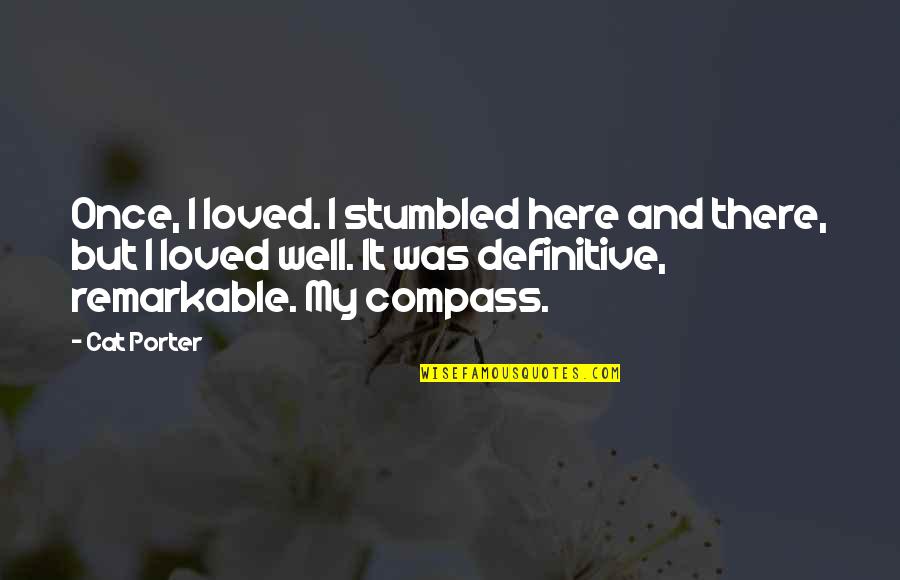Lampara De Techo Quotes By Cat Porter: Once, I loved. I stumbled here and there,