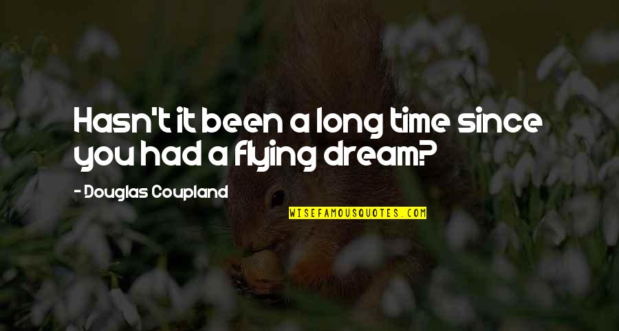 Lampara De Techo Quotes By Douglas Coupland: Hasn't it been a long time since you Lampara De Techo Quotes By Douglas Coupland: Hasn't it been a long time since you