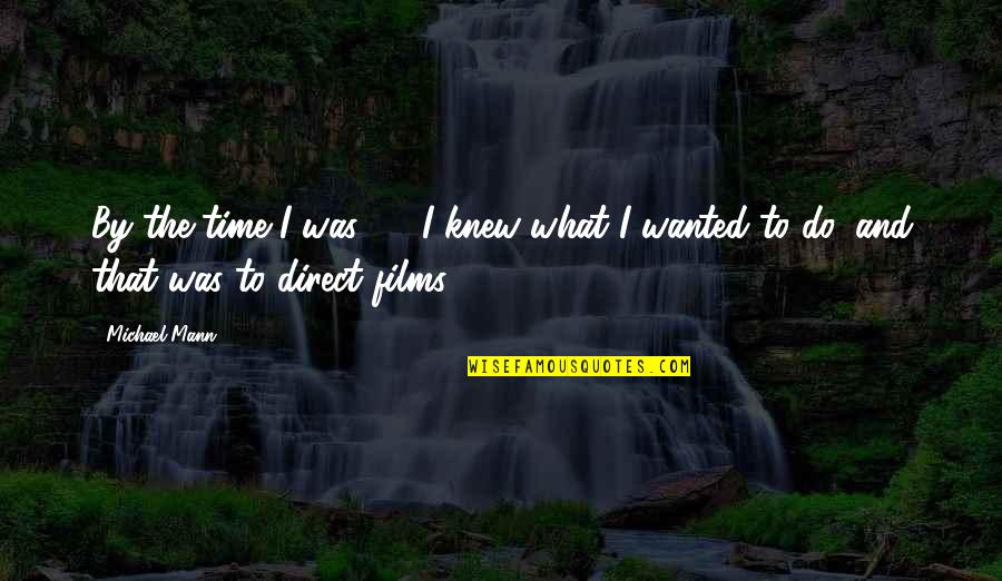Lampara Quotes By Michael Mann: By the time I was 21, I knew