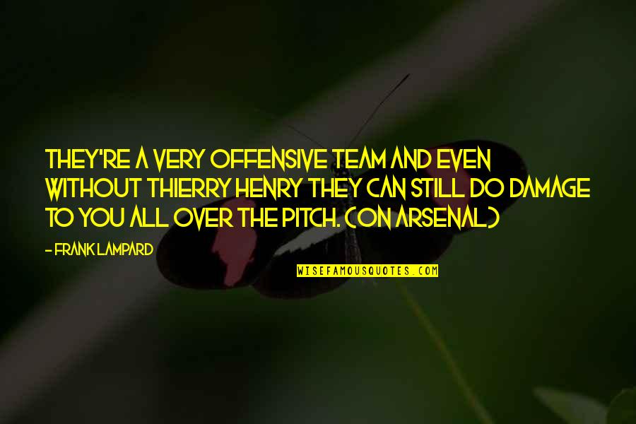 Lampard Quotes By Frank Lampard: They're a very offensive team and even without Lampard Quotes By Frank Lampard: They're a very offensive team and even without