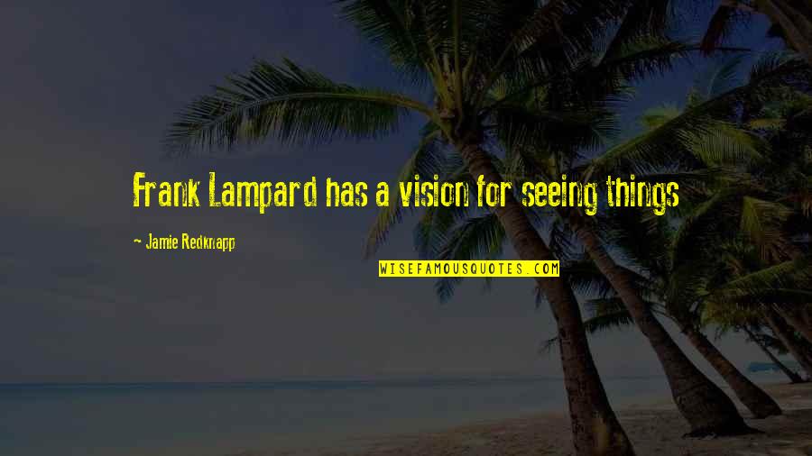 Lampard Quotes By Jamie Redknapp: Frank Lampard has a vision for seeing things Lampard Quotes By Jamie Redknapp: Frank Lampard has a vision for seeing things