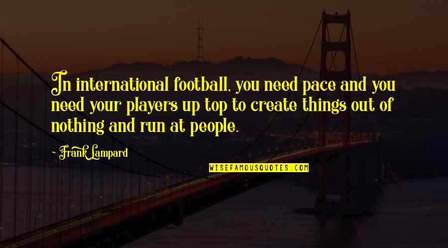 Lampard's Quotes By Frank Lampard: In international football, you need pace and you