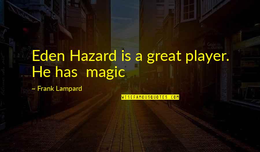 Lampard's Quotes By Frank Lampard: Eden Hazard is a great player. He has