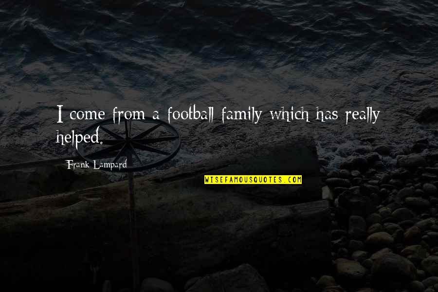 Lampard's Quotes By Frank Lampard: I come from a football family which has