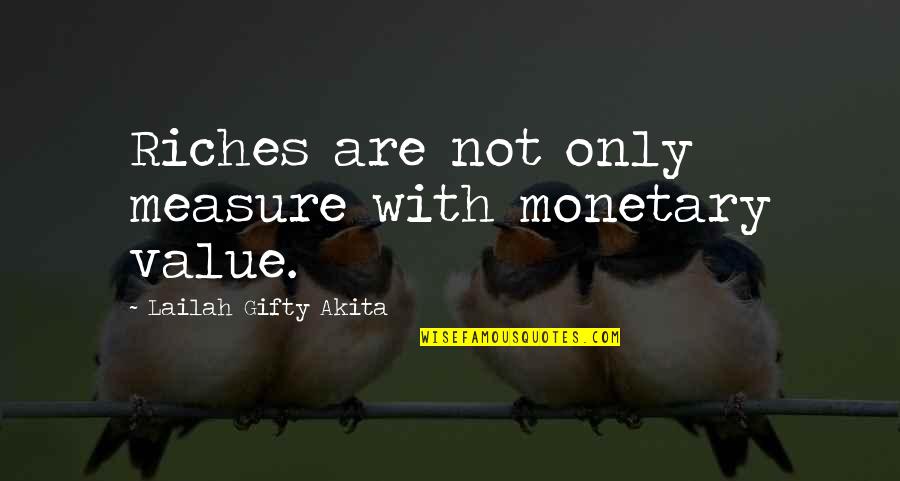 Lampart Atlanta Quotes By Lailah Gifty Akita: Riches are not only measure with monetary value.