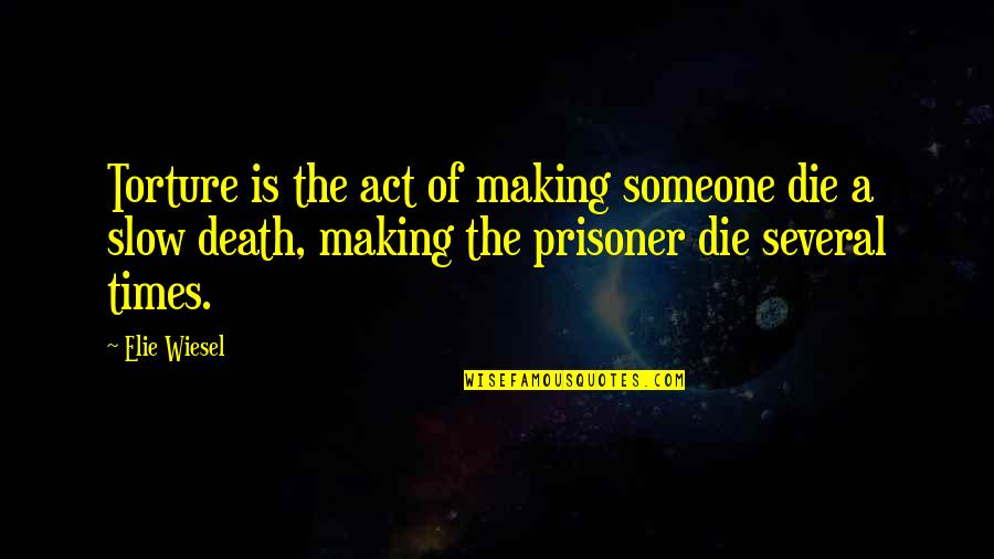 Lamparter Taxidermy Quotes By Elie Wiesel: Torture is the act of making someone die