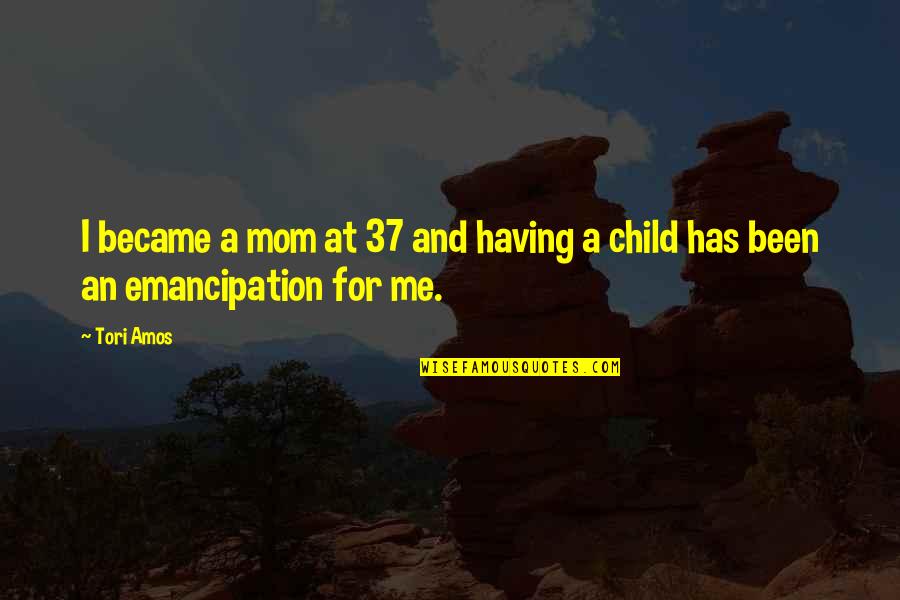 Lampblack Quotes By Tori Amos: I became a mom at 37 and having