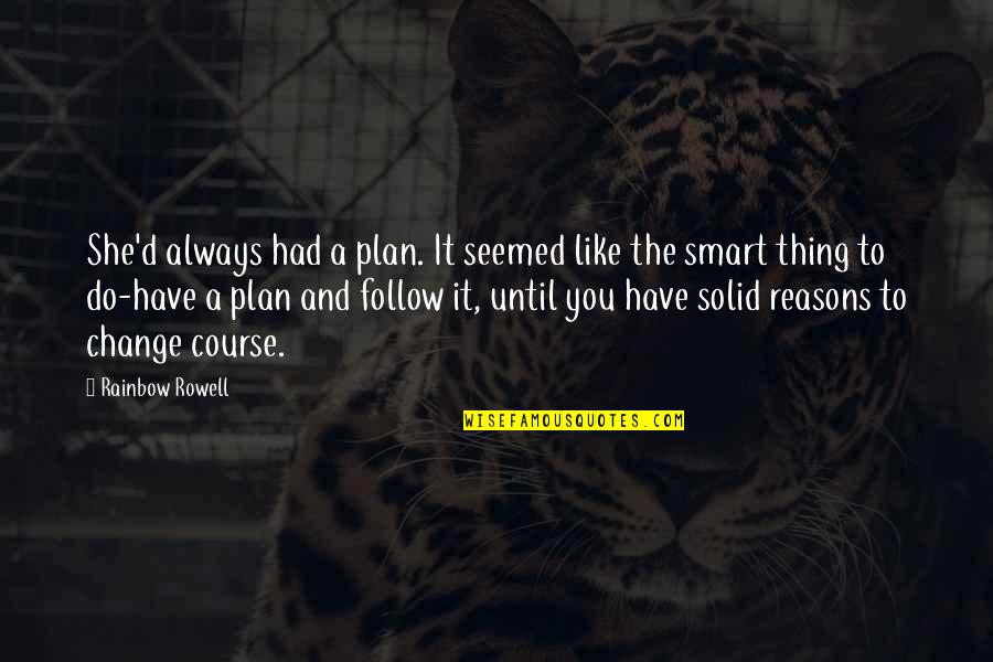 Lamperouge Quotes By Rainbow Rowell: She'd always had a plan. It seemed like