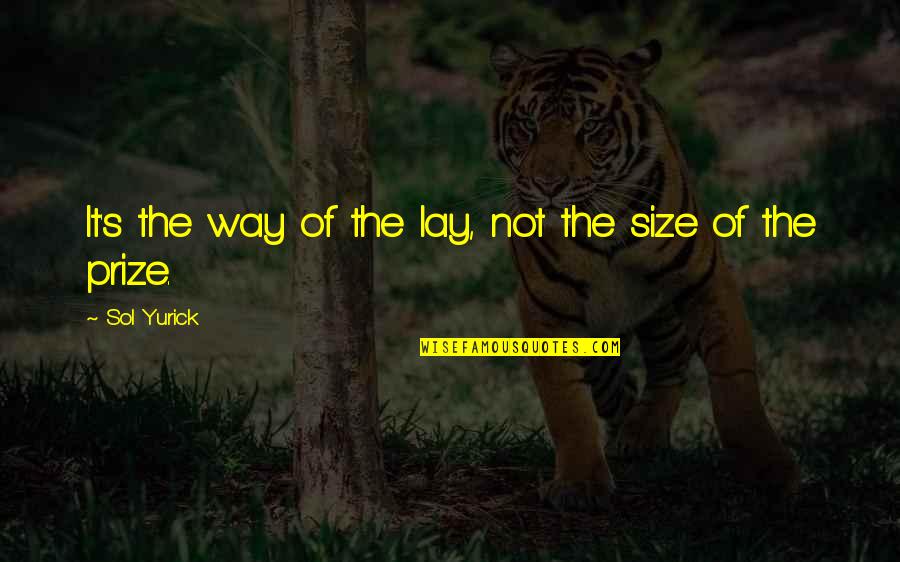 Lampes Solaires Quotes By Sol Yurick: It's the way of the lay, not the Lampes Solaires Quotes By Sol Yurick: It's the way of the lay, not the