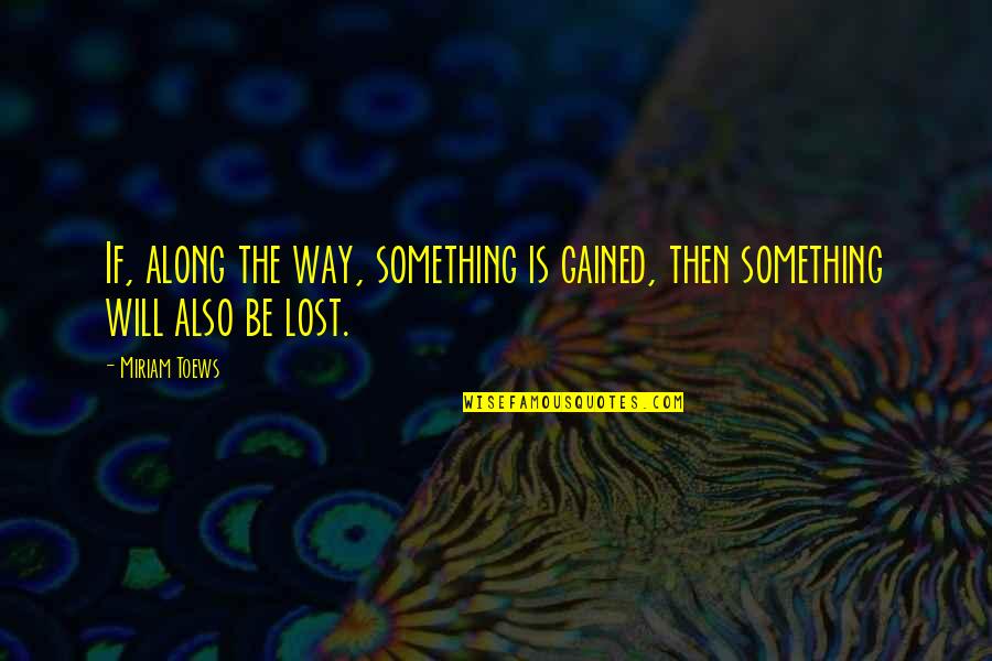 Lampglow Quotes By Miriam Toews: If, along the way, something is gained, then