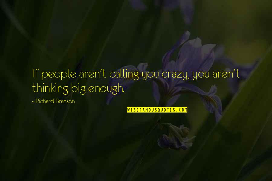 Lampglow Quotes By Richard Branson: If people aren't calling you crazy, you aren't