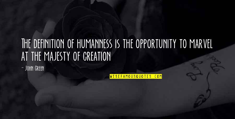 Lampington Quotes By John Green: The definition of humanness is the opportunity to