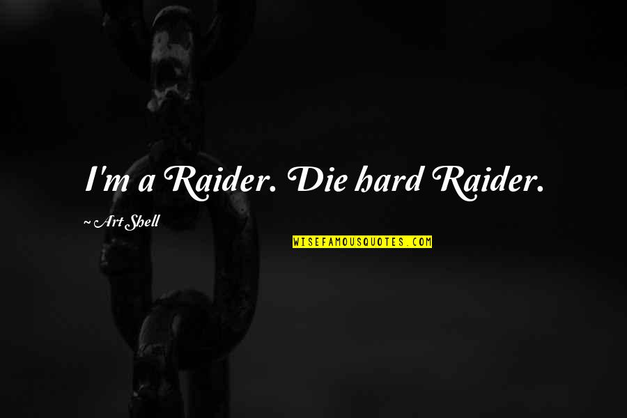 Lampione D Quotes By Art Shell: I'm a Raider. Die hard Raider.