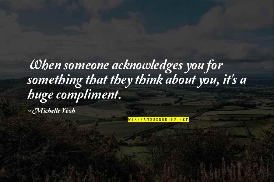Lampioni Dwg Quotes By Michelle Yeoh: When someone acknowledges you for something that they Lampioni Dwg Quotes By Michelle Yeoh: When someone acknowledges you for something that they