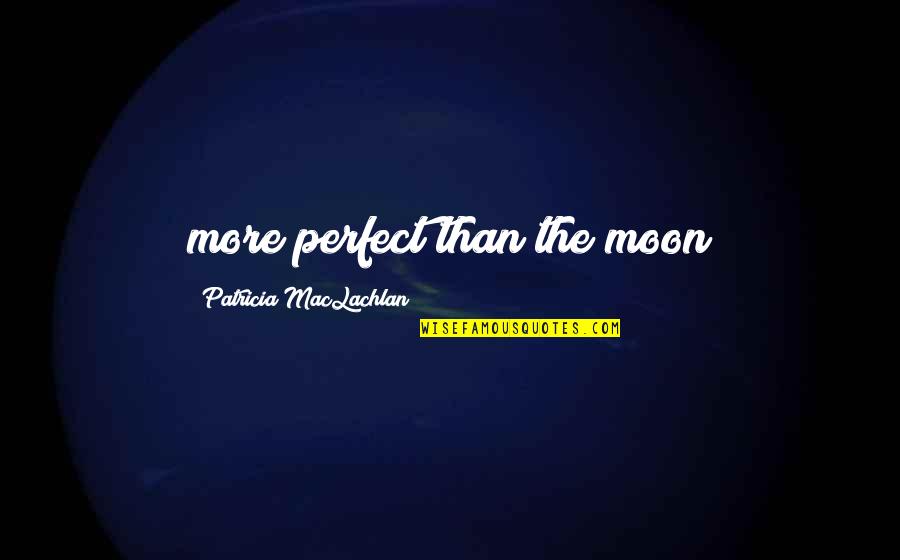 Lampioni Dwg Quotes By Patricia MacLachlan: more perfect than the moon Lampioni Dwg Quotes By Patricia MacLachlan: more perfect than the moon