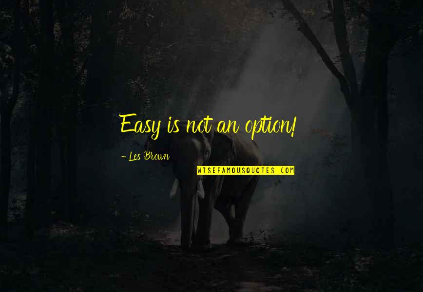 Lampiris Aanmelden Quotes By Les Brown: Easy is not an option! Lampiris Aanmelden Quotes By Les Brown: Easy is not an option!